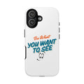 "Be What You Want" Phone Case